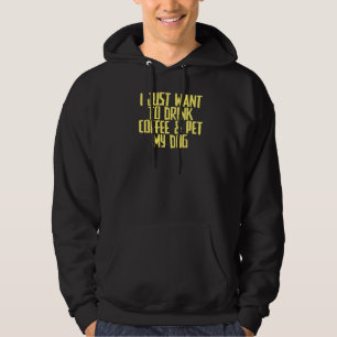 Joke Sarcastic I Just Want To Drink Coffee & Pet M Hoodie
