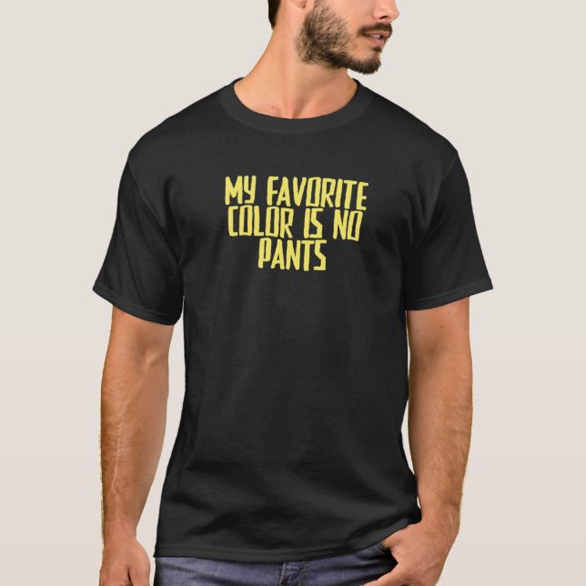 Joke Sarcastic My Favourite Colour Is No Pants T-Shirt (Front)