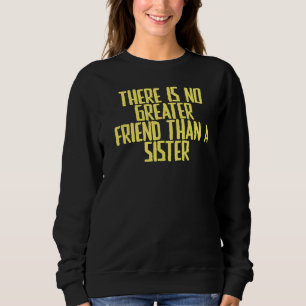 Joke Sarcastic There Is No Greater Friend Than A S Sweatshirt