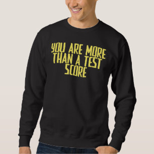 Joke Sarcastic You Are More Than A Test Score Sweatshirt