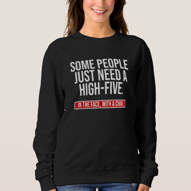 Joke Saying  Some People Just Need A High Five Sweatshirt (Front)
