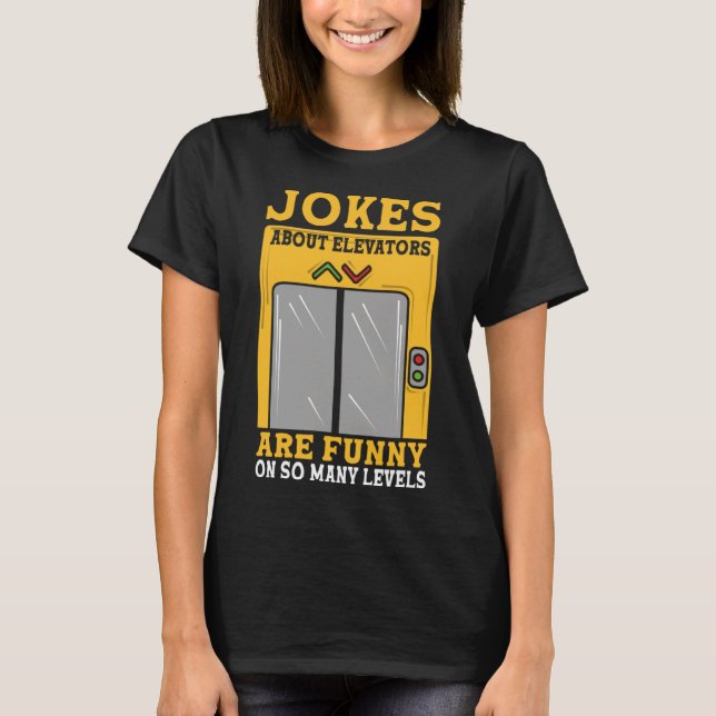 Jokes About Elevators Are Funny On So Many Levels  T-Shirt (Front)