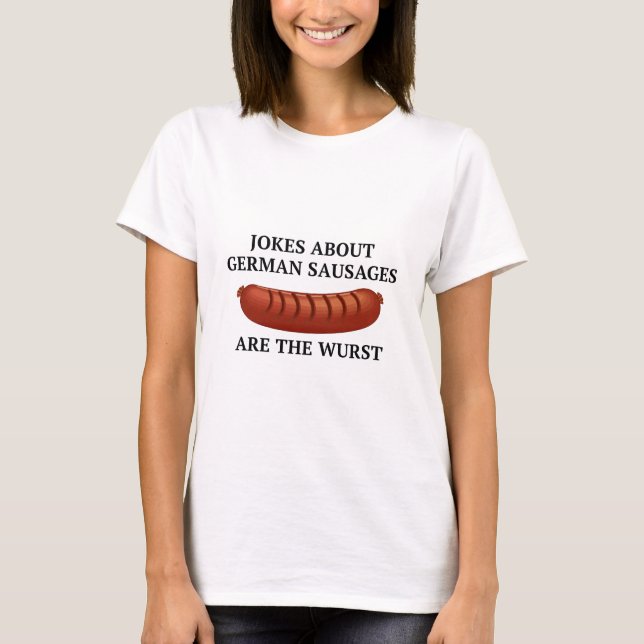 Jokes About German Sausages Are The Wurst T-Shirt (Front)