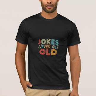 Jokes Never Get Old T-Shirt