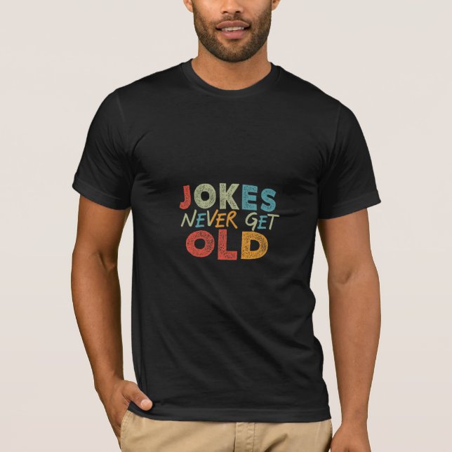 Jokes Never Get Old T-Shirt (Front)