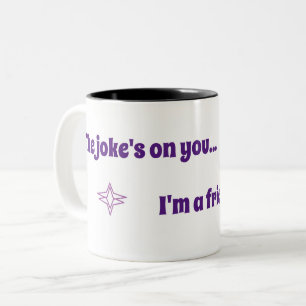Joke's on you mug