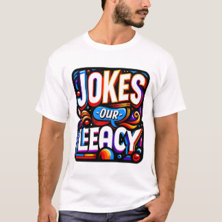 Jokes our legacy T-Shirt