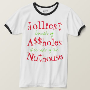Jolliest bunch of Aholes this side of the nuthouse T-Shirt