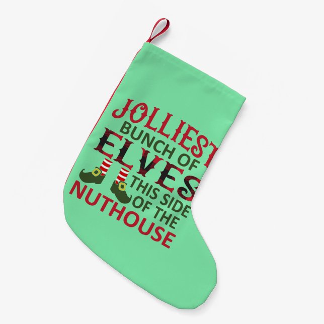 Jolliest Bunch of Elves This Side of the Nuthouse Small Christmas Stocking (Front (Hanging))