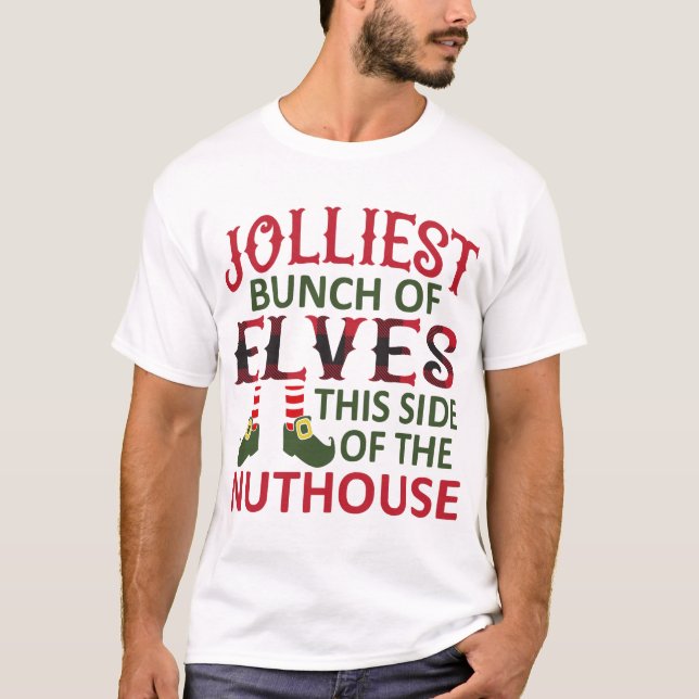 Jolliest Bunch of Elves This Side of the Nuthouse T-Shirt (Front)