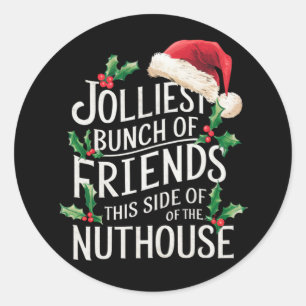 Jolliest Bunch Of Friends Xmas Matching Sarcastic  Classic Round Sticker