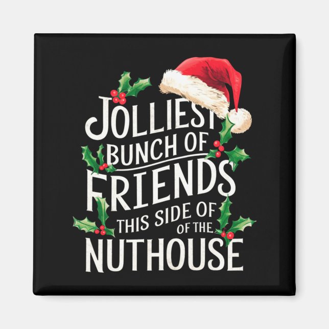 Jolliest Bunch Of Friends Xmas Matching Sarcastic  Magnet (Front)