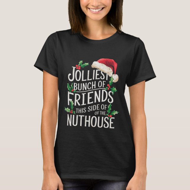 Jolliest Bunch Of Friends Xmas Matching Sarcastic  T-Shirt (Front)