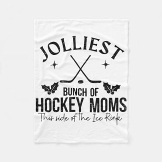 Jolliest Bunch Of Hockey Moms This Side Of The Ice Fleece Blanket