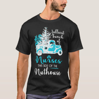 Jolliest bunch of nurses this side of the Nuthouse T-Shirt
