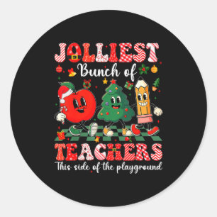 Jolliest Bunch Of Teachers Christmas Xmas Teacher Classic Round Sticker