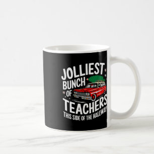 Jolliest Bunch Of Teachers This Side Of The Hallwa Coffee Mug