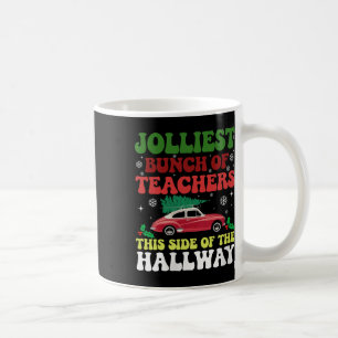Jolliest Bunch Of Teachers This Side Of The Hallwa Coffee Mug