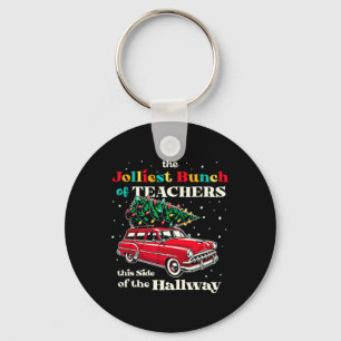 Jolliest Bunch Of Teachers This Side Of The Hallwa Key Ring