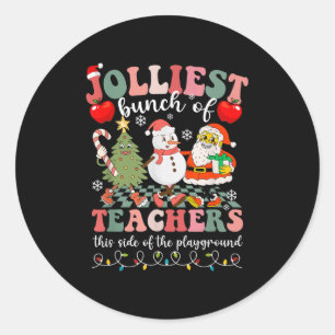 Jolliest Bunch Of Teachers This Side Of The Playgr Classic Round Sticker