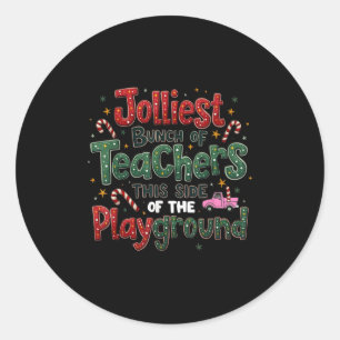 Jolliest Bunch Of Teachers This Side Of The Playgr Classic Round Sticker