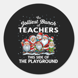 Jolliest Bunch Of Teachers This Side Of The Playgr Classic Round Sticker