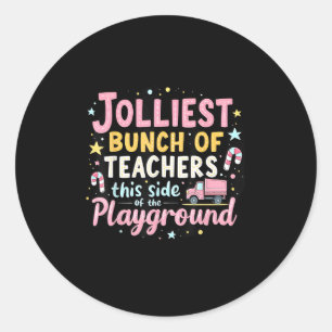 Jolliest Bunch Of Teachers This Side Of The Playgr Classic Round Sticker
