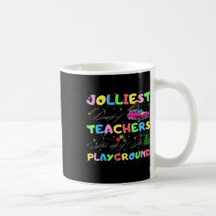 Jolliest Bunch Of Teachers This Side Of The Playgr Coffee Mug