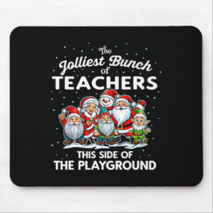 Jolliest Bunch Of Teachers This Side Of The Playgr Mouse Mat