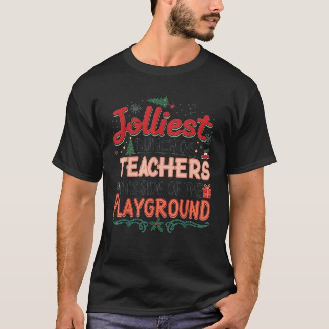 Jolliest Bunch of Teachers This Side Of The Playgr T-Shirt (Front)