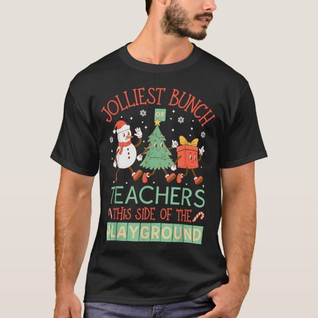 Jolliest Bunch Of Teachers This Side Of The Playgr T-Shirt (Front)