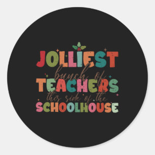 Jolliest Bunch Of Teachers This Side Of The School Classic Round Sticker