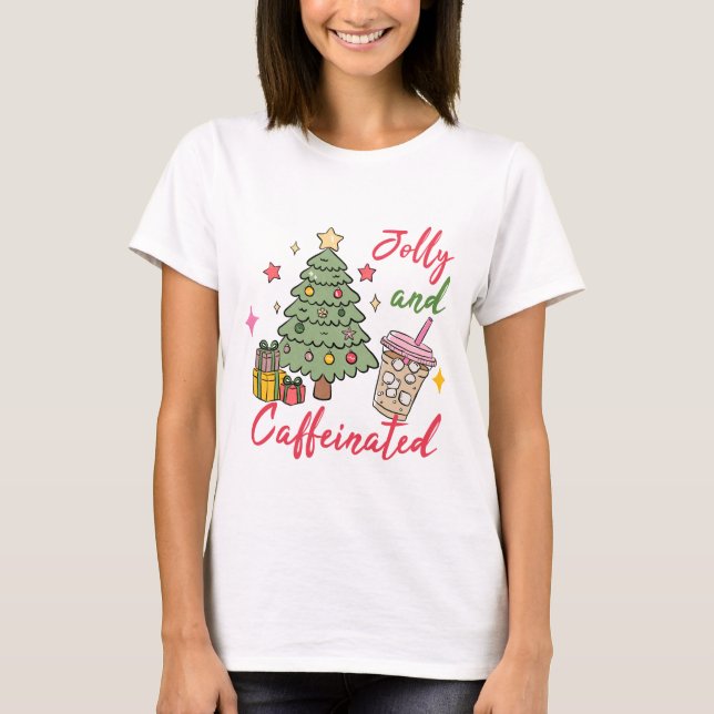 Jolly and Caffeinated Christmas T-Shirt (Front)