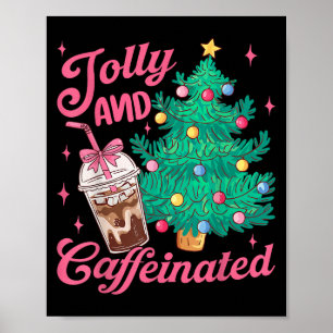 Jolly And Caffeinated Tis The Season Coffee Lover  Poster