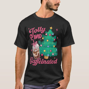 Jolly And Caffeinated Tis The Season Coffee Lover  T-Shirt