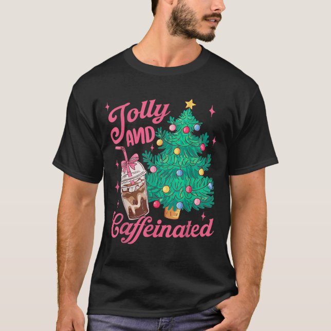 Jolly And Caffeinated Tis The Season Coffee Lover  T-Shirt (Front)