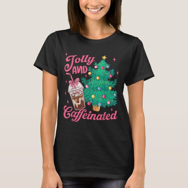 Jolly And Caffeinated Tis The Season Coffee Lover  T-Shirt (Front)