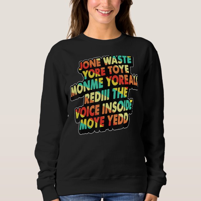 Jone Waste Yore Toye   Jone Waste Your Time Sweatshirt (Front)