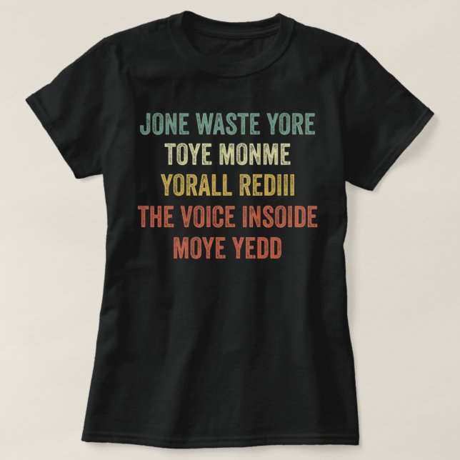 Jone Waste Yore Toye Monme Yorall Rediii T-Shirt (Design Front)