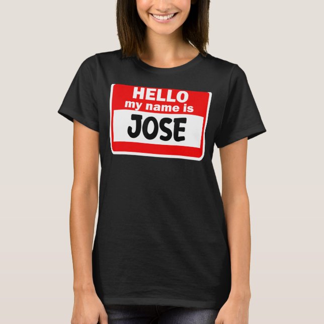 Jose Hello Hi My Name Is Tshirt Name On Custom (Front)