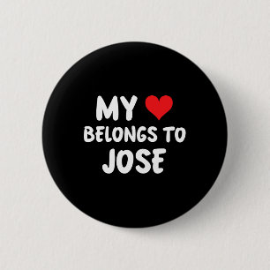 Jose - My Heart Belongs To Jose - Love  6 Cm Round Badge
