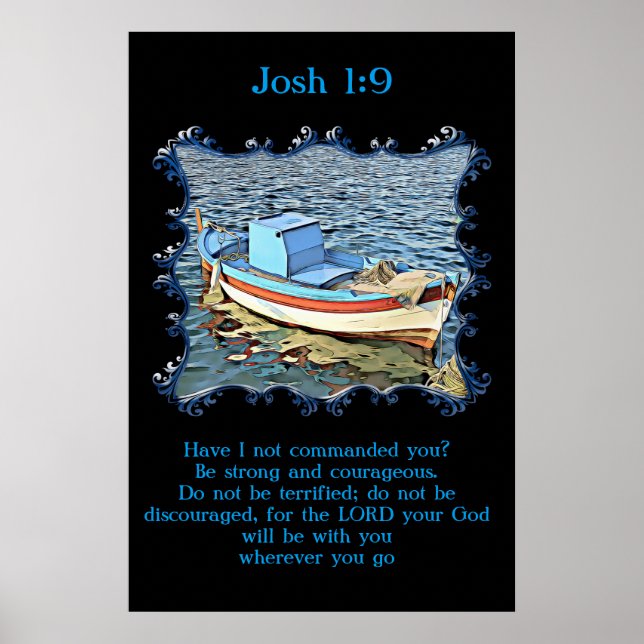 Josh 1:9 with a old boat in the calm ocean. poster (Front)