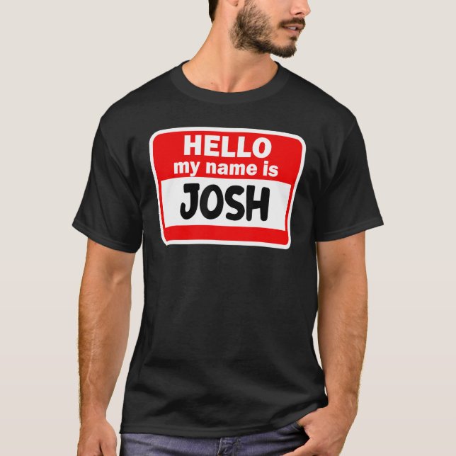 Josh Hello Hi My Name Is Tshirt Name On Custom (Front)