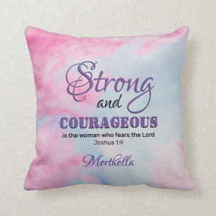 Joshua 1:9 STRONG AND COURAGEOUS Christian Woman Cushion