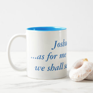 Joshua 24:15 ...as for me and my house, we shall s Two-Tone coffee mug