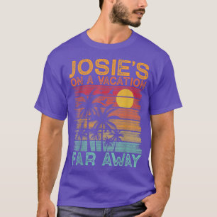 Josies On A Vacation Far Away Funny Summer Vacatio T-Shirt