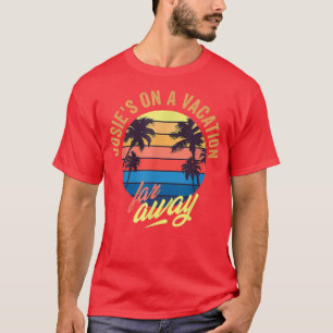 Josies On A Vacation Far Away  T-Shirt