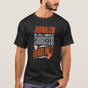 Journalist Journalism Is All About Sources And Dea T-Shirt