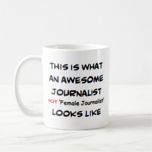 journalist not female journalist, awesome coffee mug