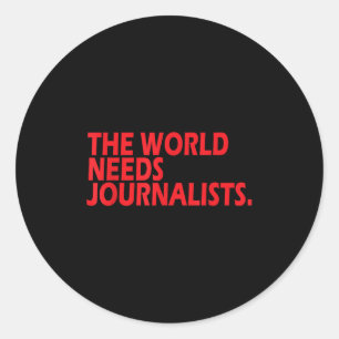 Journalists Quote Shirt The World Needs Journalist Classic Round Sticker